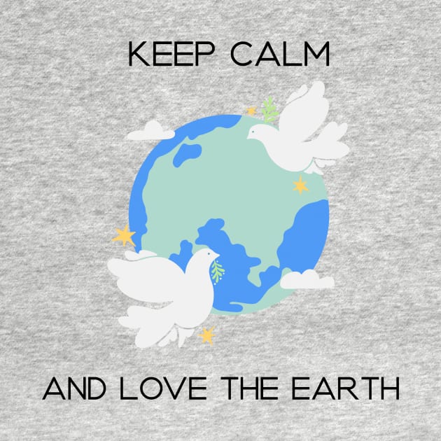 Keep Calm and Love the Earth by B-shirts